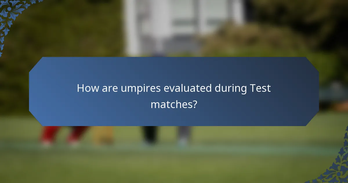 How are umpires evaluated during Test matches?