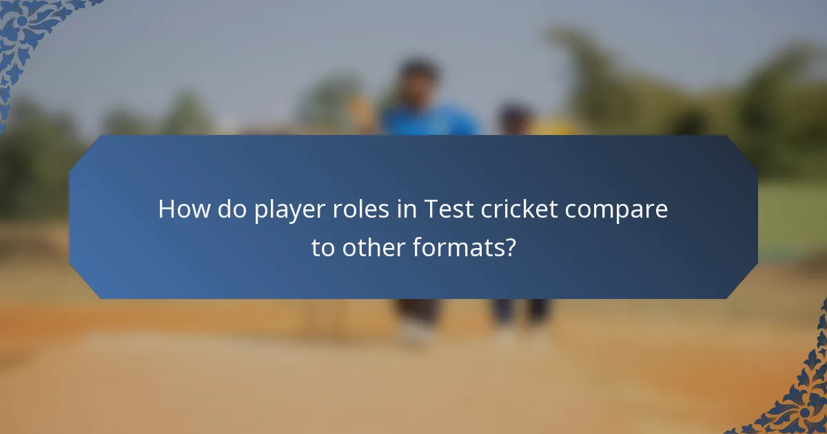 How do player roles in Test cricket compare to other formats?