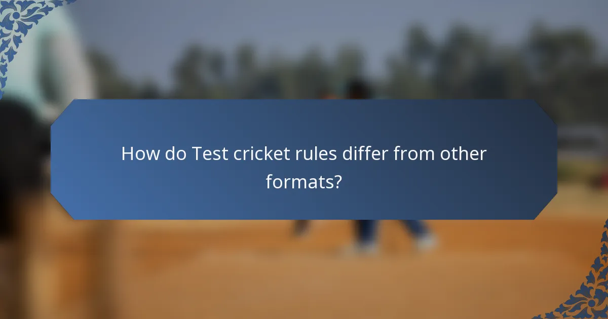 How do Test cricket rules differ from other formats?