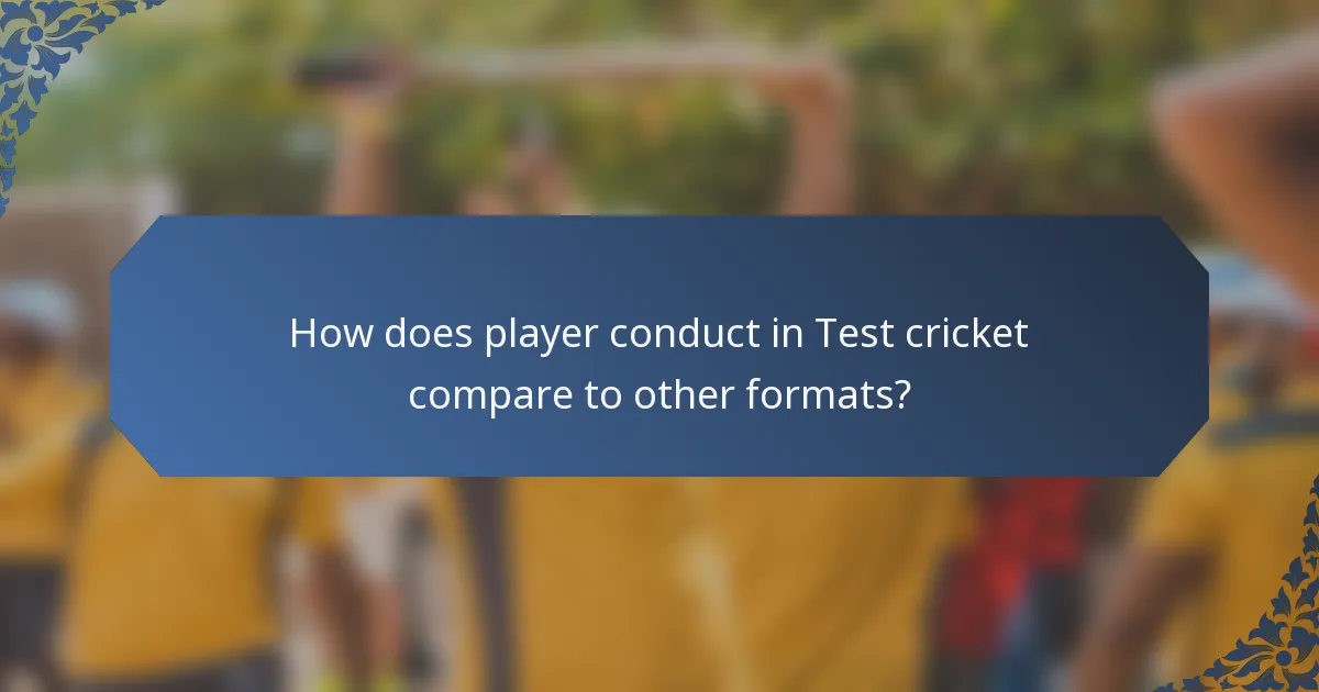How does player conduct in Test cricket compare to other formats?