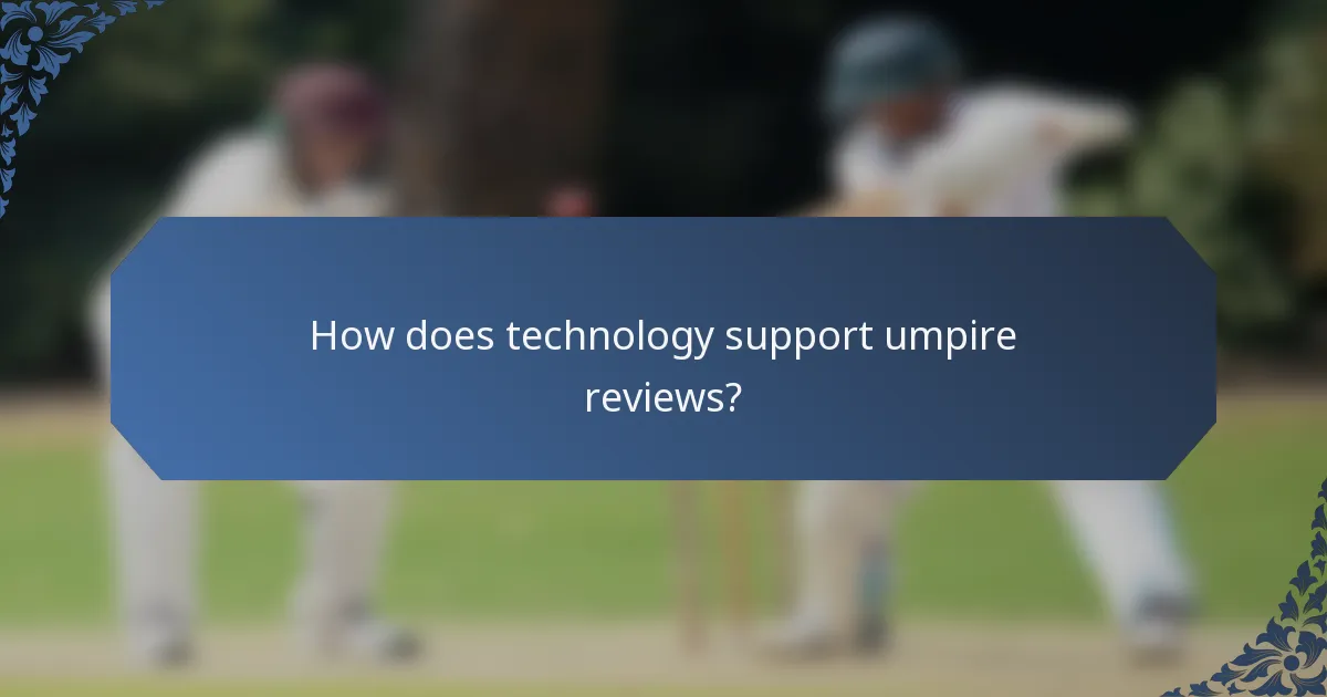 How does technology support umpire reviews?