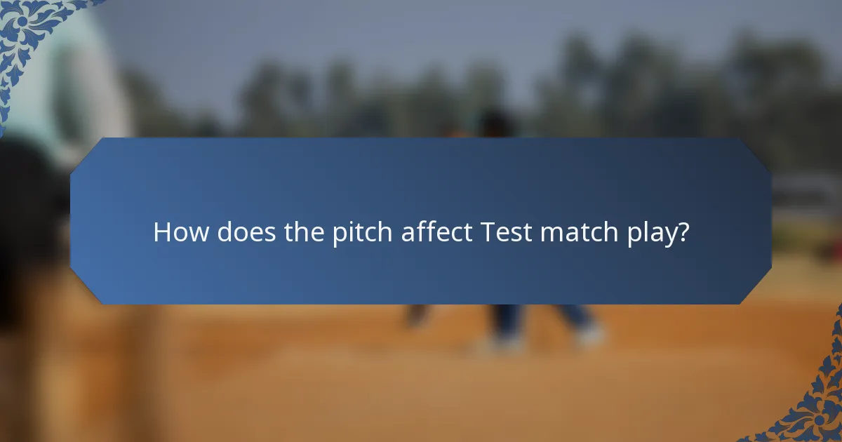 How does the pitch affect Test match play?
