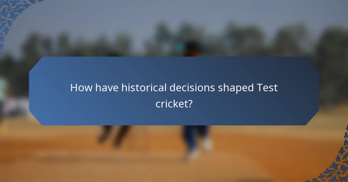 How have historical decisions shaped Test cricket?