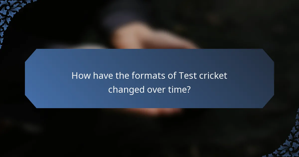 How have the formats of Test cricket changed over time?