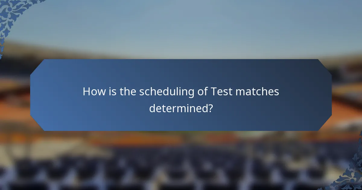 How is the scheduling of Test matches determined?