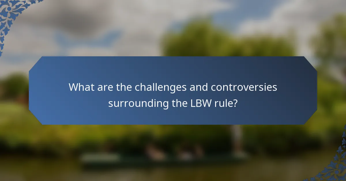 What are the challenges and controversies surrounding the LBW rule?