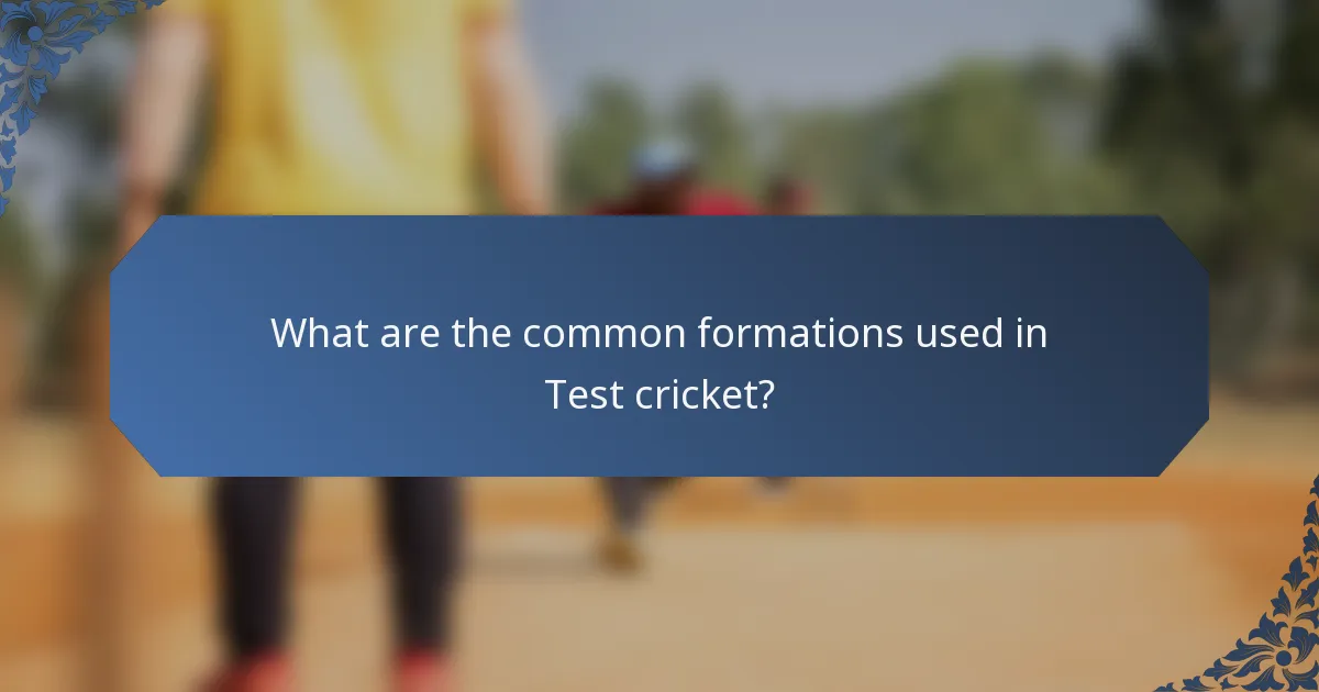What are the common formations used in Test cricket?