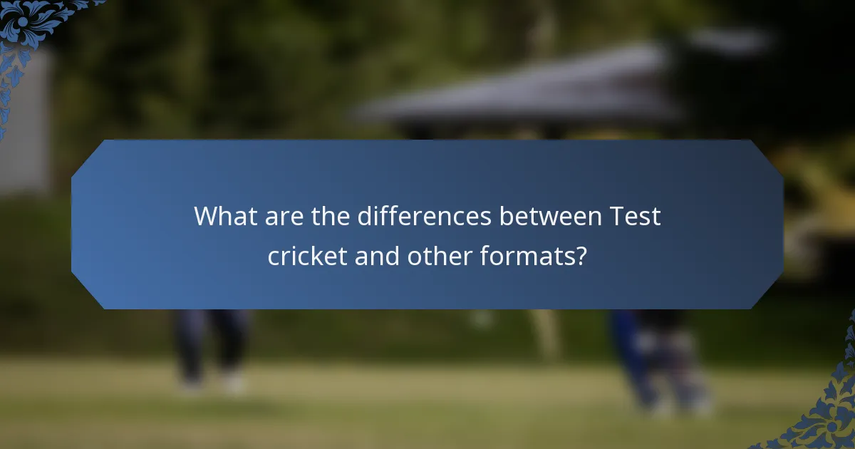 What are the differences between Test cricket and other formats?