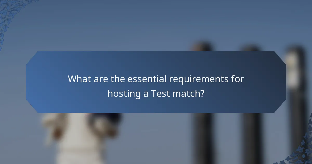 What are the essential requirements for hosting a Test match?