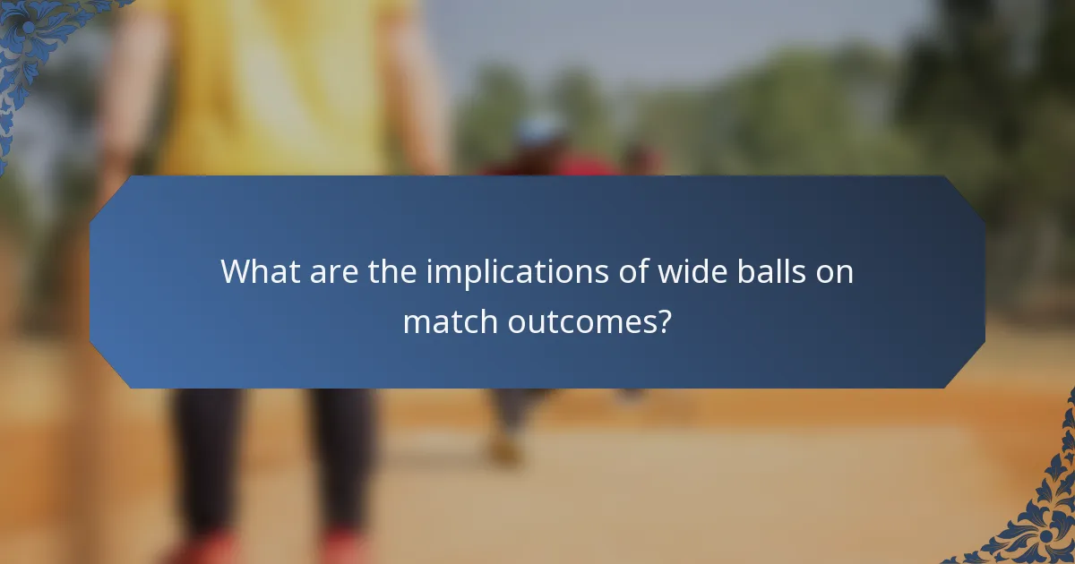 What are the implications of wide balls on match outcomes?