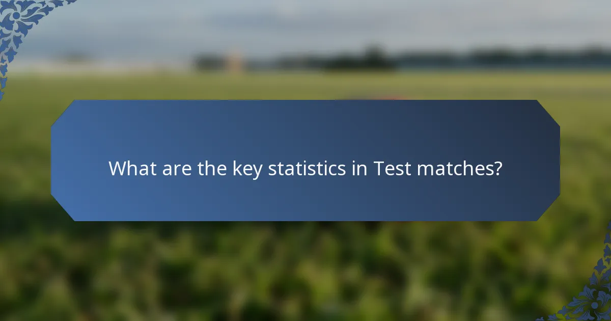 What are the key statistics in Test matches?