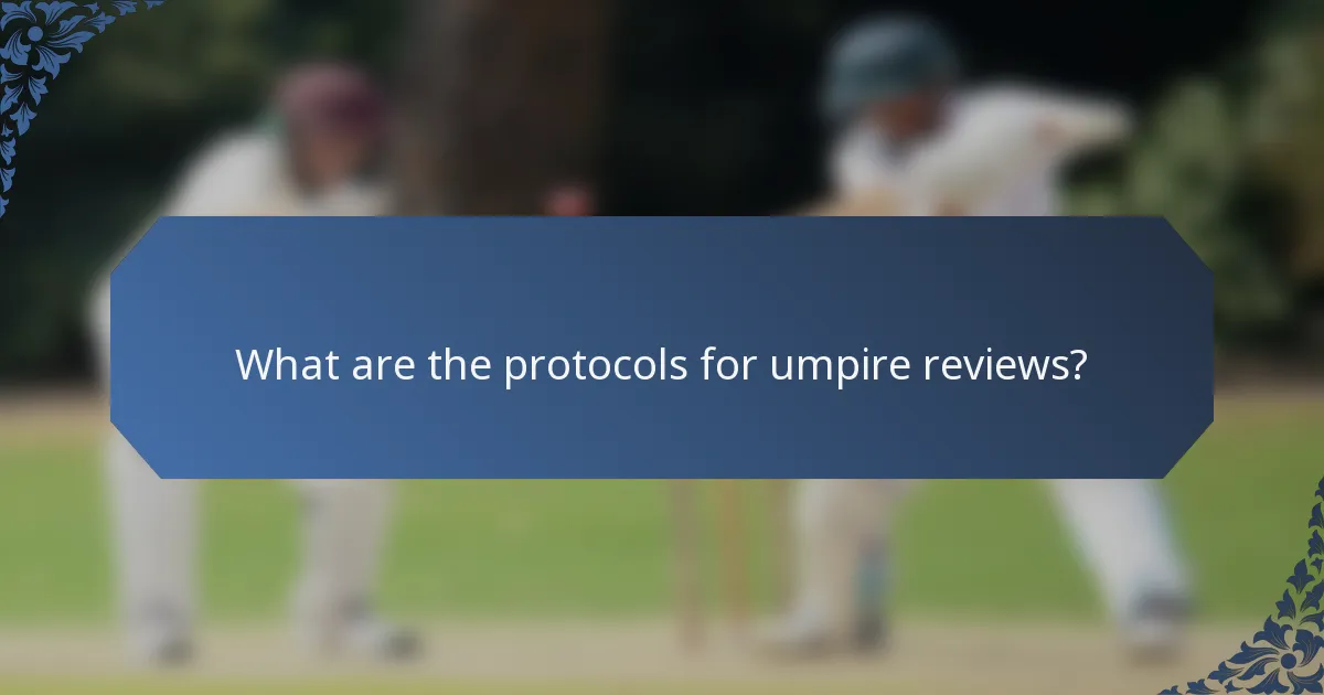 What are the protocols for umpire reviews?