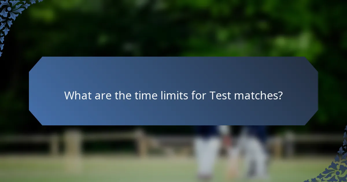 What are the time limits for Test matches?