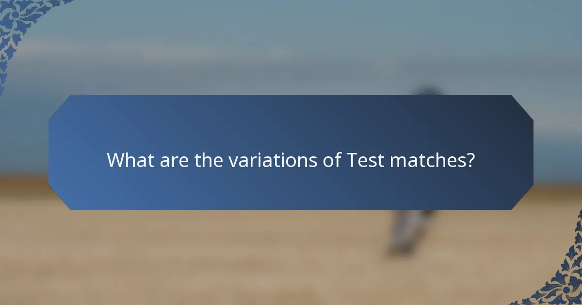 What are the variations of Test matches?