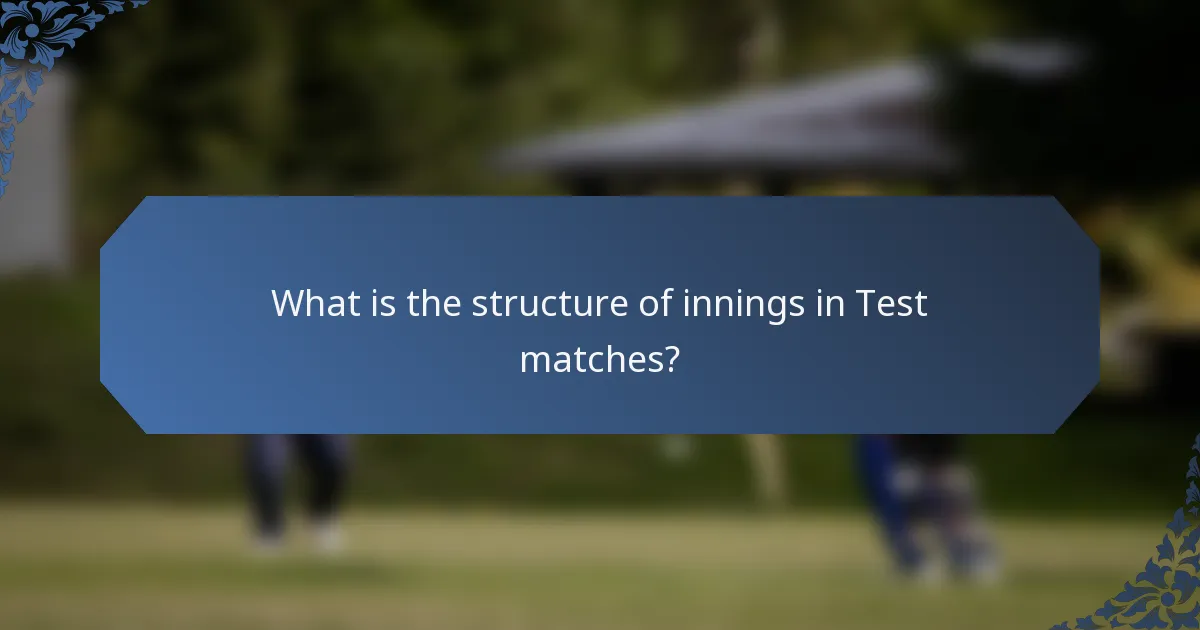 What is the structure of innings in Test matches?