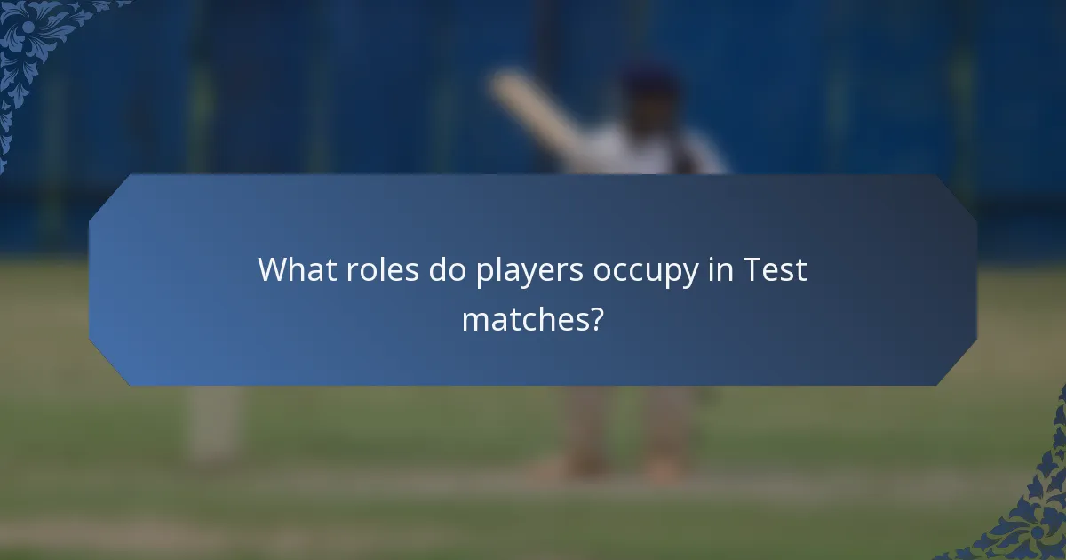 What roles do players occupy in Test matches?