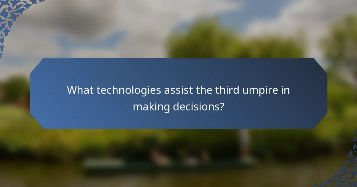 What technologies assist the third umpire in making decisions?