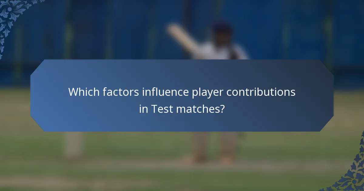 Which factors influence player contributions in Test matches?