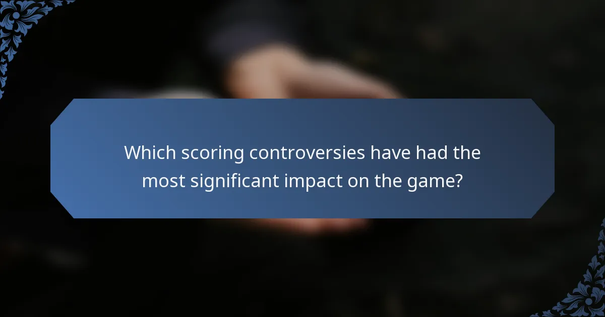 Which scoring controversies have had the most significant impact on the game?